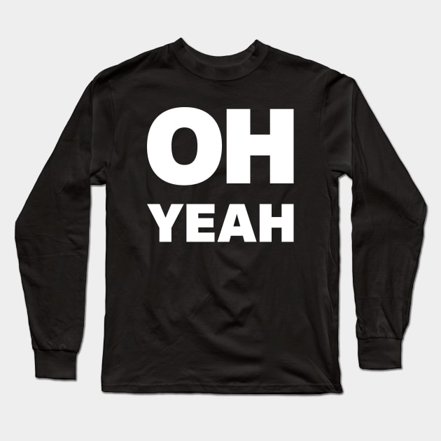 Oh Yeah Long Sleeve T-Shirt by Indie Pop